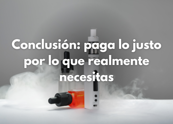 Conclusion: paga lo justo por lo que realmente necesitas